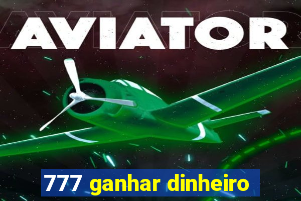 777 ganhar dinheiro